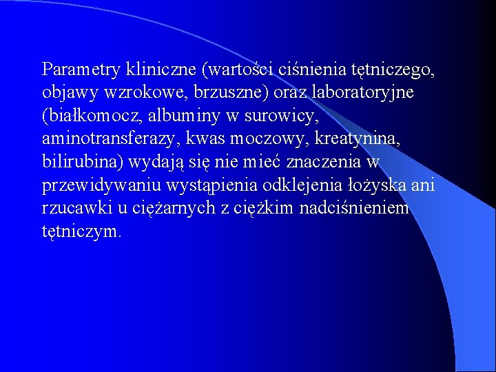 Parametry kliniczne (wartości ciśnienia tętniczego, objawy wzrokowe, brzuszne) oraz laboratoryjne (białkomocz, albuminy w surowicy,