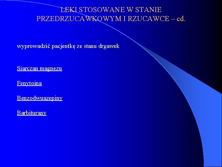 LEKI STOSOWANE W STANIE PRZEDRZUCAWKOWYM I RZUCAWCE – cd. wyprowadzić pacjentkę ze stanu drgawek