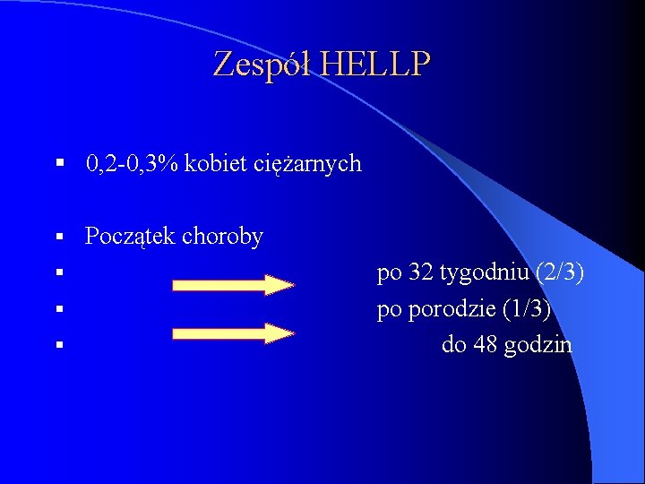 Zespół HELLP § 0, 2 -0, 3% kobiet ciężarnych § § Początek choroby po