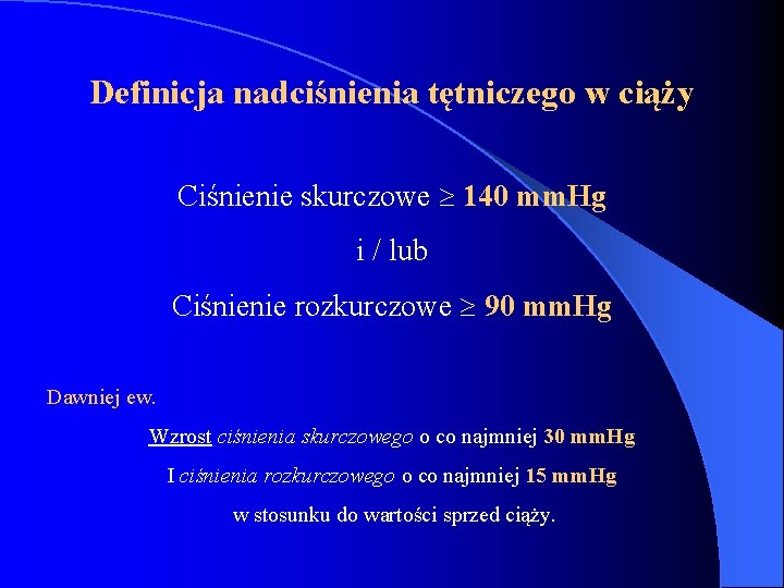 Definicja nadciśnienia tętniczego w ciąży Ciśnienie skurczowe 140 mm. Hg i / lub Ciśnienie