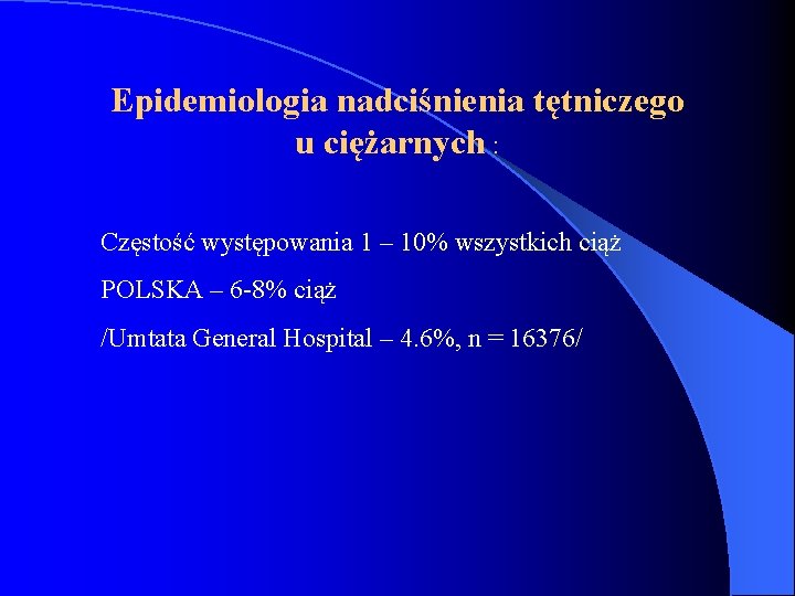 Epidemiologia nadciśnienia tętniczego u ciężarnych : Częstość występowania 1 – 10% wszystkich ciąż POLSKA