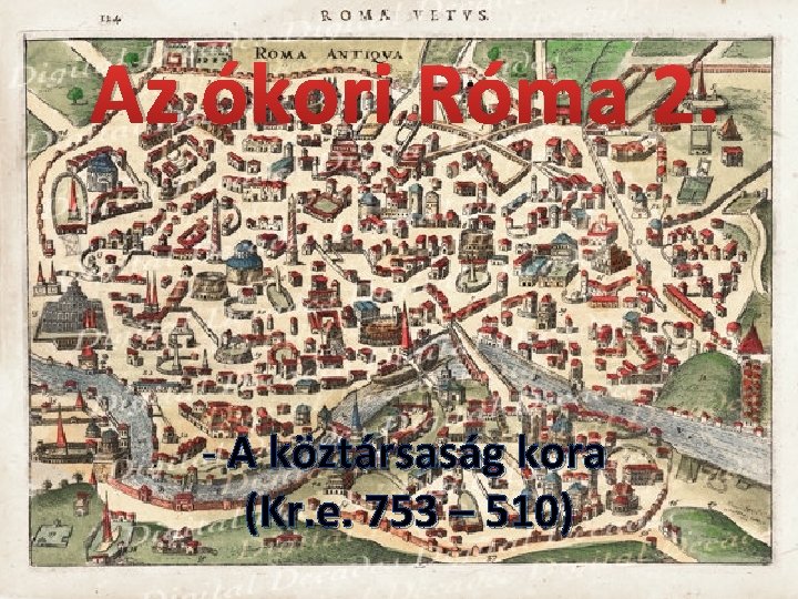 Az ókori Róma 2. - A köztársaság kora (Kr. e. 753 – 510) 