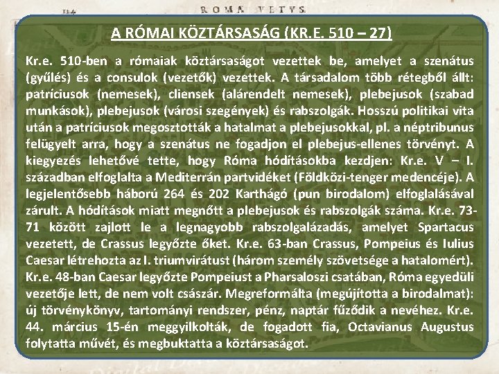 A RÓMAI KÖZTÁRSASÁG (KR. E. 510 – 27) Kr. e. 510 -ben a rómaiak