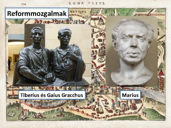 Reformmozgalmak Tiberius és Gaius Gracchus Marius 