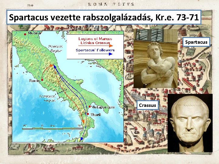 Spartacus vezette rabszolgalázadás, Kr. e. 73 -71 Spartacus Crassus 