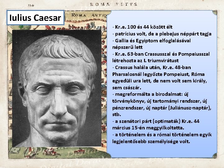 Iulius Caesar - Kr. e. 100 és 44 között élt - patrícius volt, de