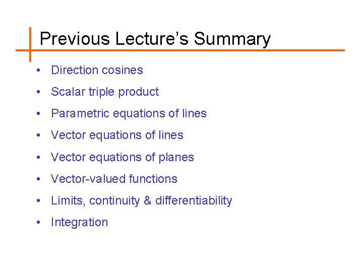 Previous Lecture’s Summary • Direction cosines • Scalar triple product • Parametric equations of