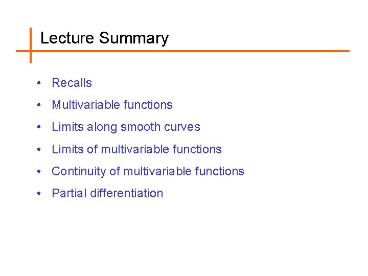 Lecture Summary • Recalls • Multivariable functions • Limits along smooth curves • Limits