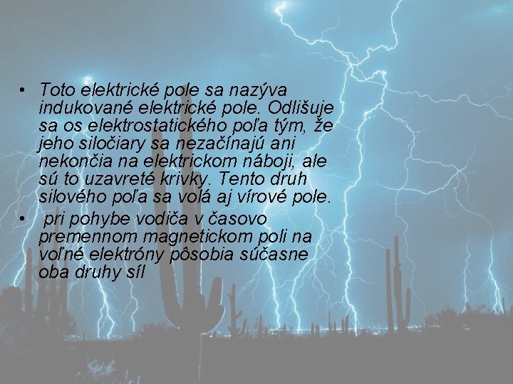  • Toto elektrické pole sa nazýva indukované elektrické pole. Odlišuje sa os elektrostatického