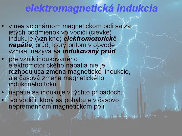 elektromagnetická indukcia • v nestacionárnom magnetickom poli sa za istých podmienok vo vodiči (cievke)