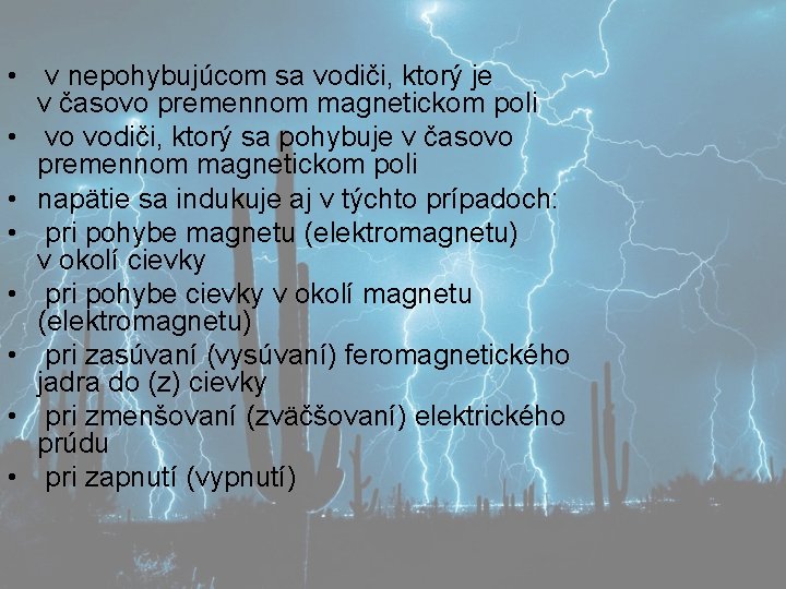  • v nepohybujúcom sa vodiči, ktorý je v časovo premennom magnetickom poli •