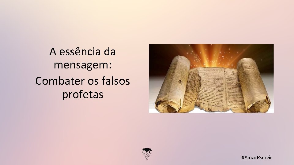 A essência da mensagem: Combater os falsos profetas #Amar. EServir 