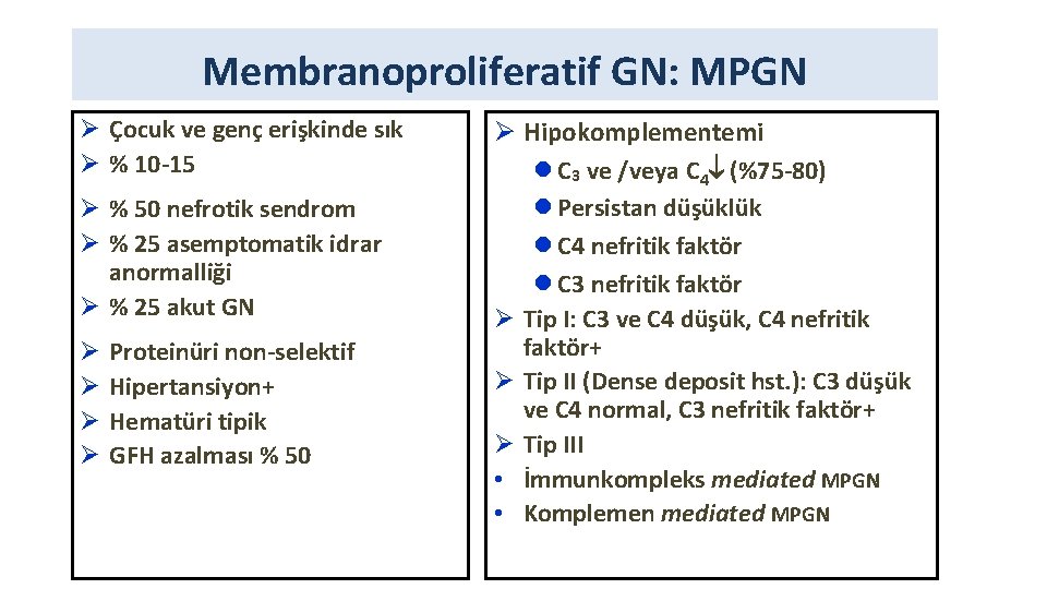 Membranoproliferatif GN: MPGN Ø Çocuk ve genç erişkinde sık Ø % 10 -15 Ø