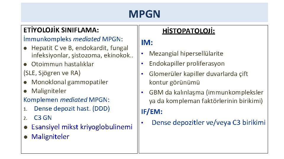 MPGN ETİYOLOJİK SINIFLAMA: İmmunkompleks mediated MPGN: l Hepatit C ve B, endokardit, fungal infeksiyonlar,
