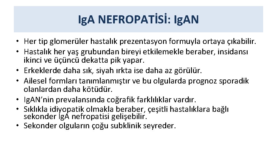 Ig. A NEFROPATİSİ: Ig. AN • Her tip glomerüler hastalık prezentasyon formuyla ortaya çıkabilir.