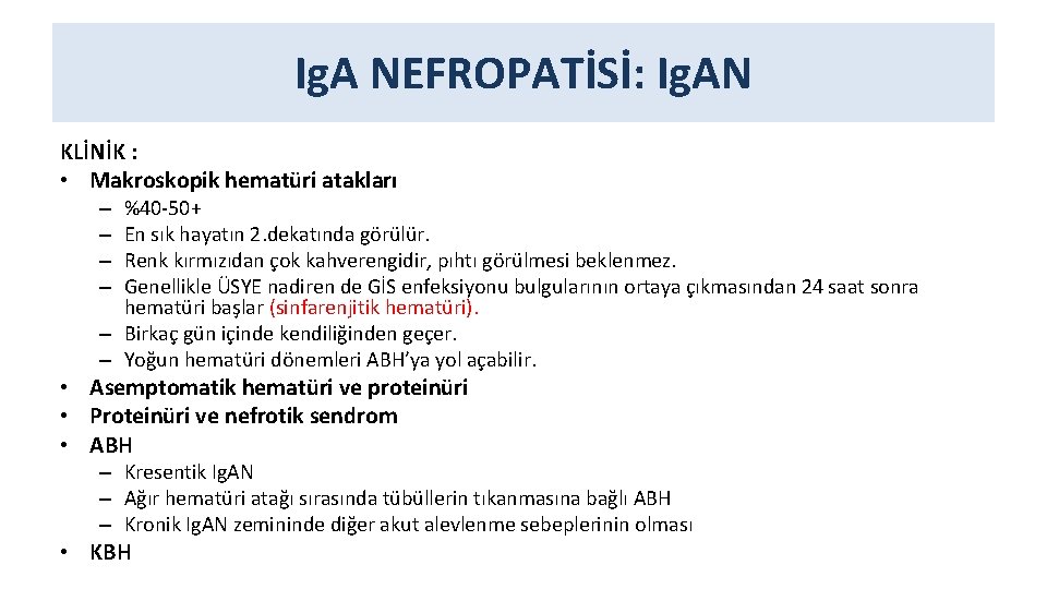 Ig. A NEFROPATİSİ: Ig. AN KLİNİK : • Makroskopik hematüri atakları %40 -50+ En