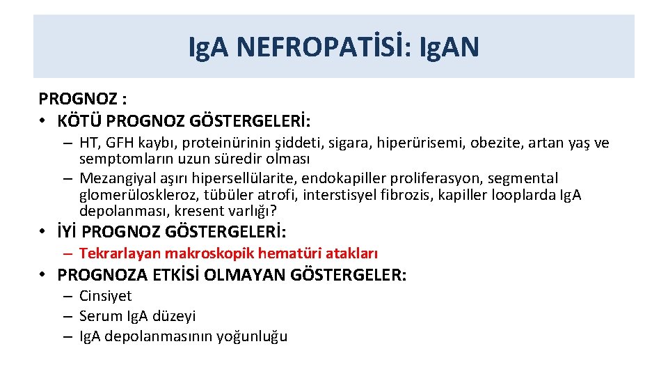 Ig. A NEFROPATİSİ: Ig. AN PROGNOZ : • KÖTÜ PROGNOZ GÖSTERGELERİ: – HT, GFH