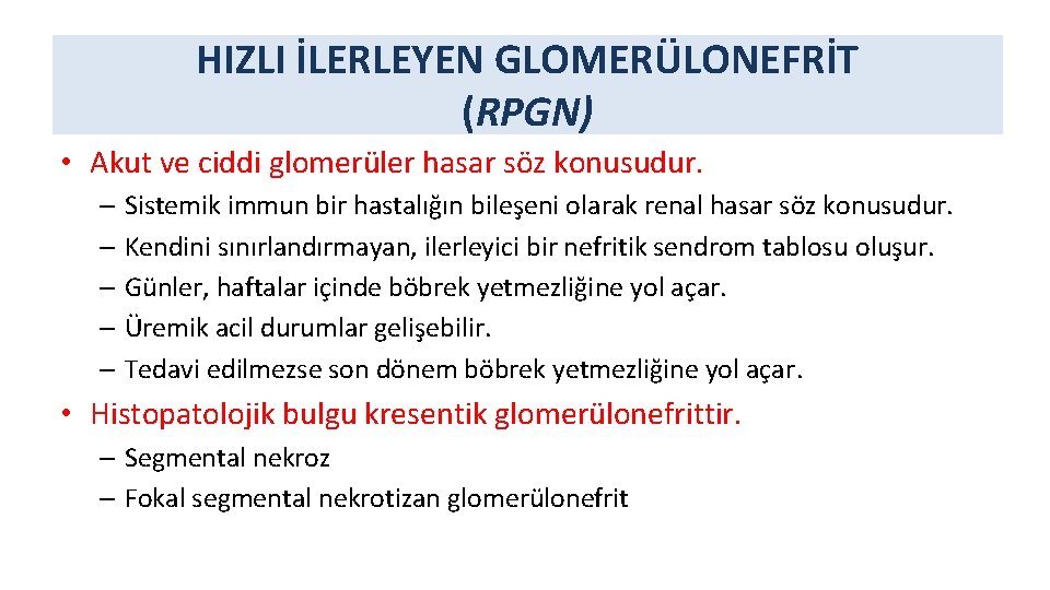 HIZLI İLERLEYEN GLOMERÜLONEFRİT (RPGN) • Akut ve ciddi glomerüler hasar söz konusudur. – Sistemik