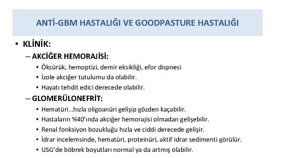 ANTİ-GBM HASTALIĞI VE GOODPASTURE HASTALIĞI • KLİNİK: – AKCİĞER HEMORAJİSİ: • Öksürük, hemoptizi, demir