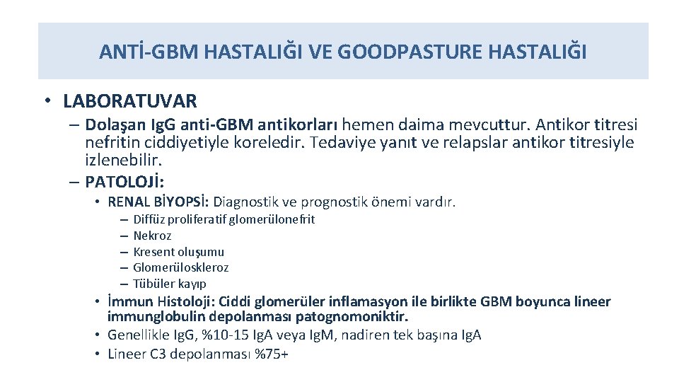 ANTİ-GBM HASTALIĞI VE GOODPASTURE HASTALIĞI • LABORATUVAR – Dolaşan Ig. G anti-GBM antikorları hemen