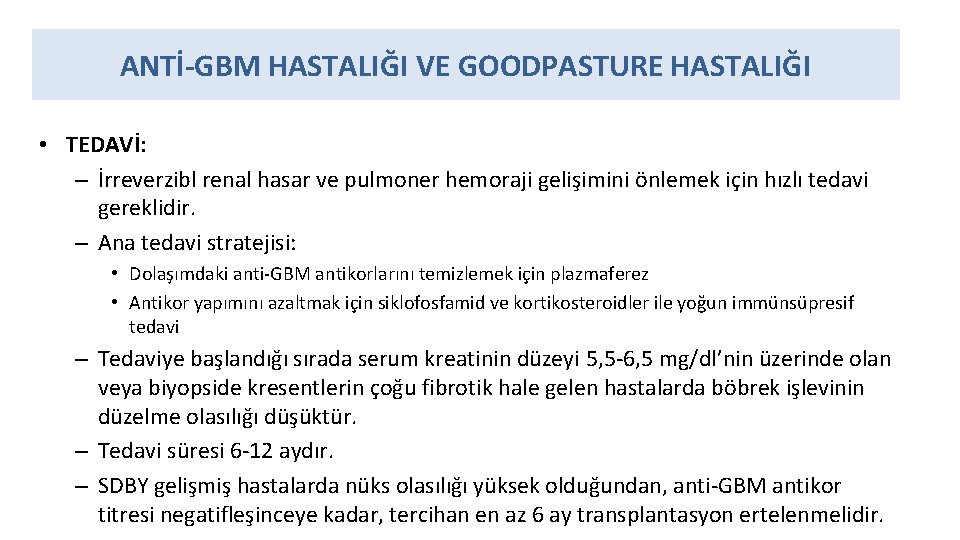 ANTİ-GBM HASTALIĞI VE GOODPASTURE HASTALIĞI • TEDAVİ: – İrreverzibl renal hasar ve pulmoner hemoraji