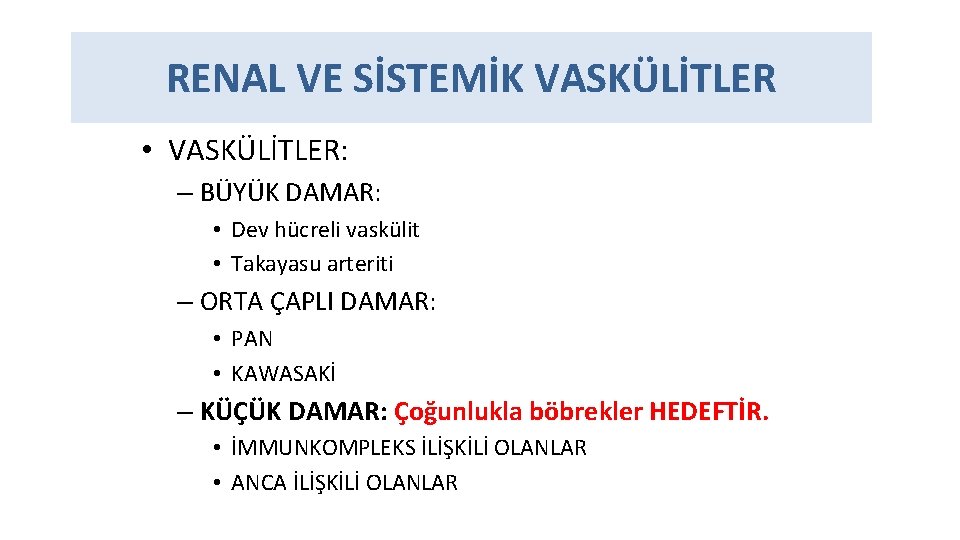 RENAL VE SİSTEMİK VASKÜLİTLER • VASKÜLİTLER: – BÜYÜK DAMAR: • Dev hücreli vaskülit •