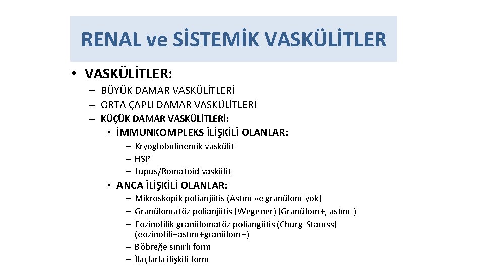 RENAL ve SİSTEMİK VASKÜLİTLER • VASKÜLİTLER: – BÜYÜK DAMAR VASKÜLİTLERİ – ORTA ÇAPLI DAMAR