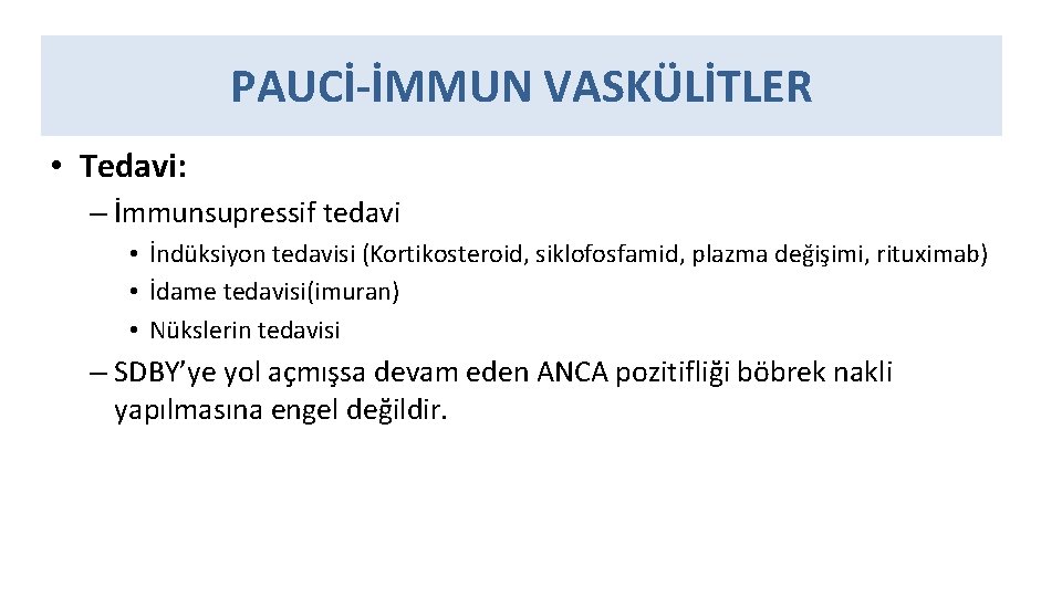 PAUCİ-İMMUN VASKÜLİTLER • Tedavi: – İmmunsupressif tedavi • İndüksiyon tedavisi (Kortikosteroid, siklofosfamid, plazma değişimi,