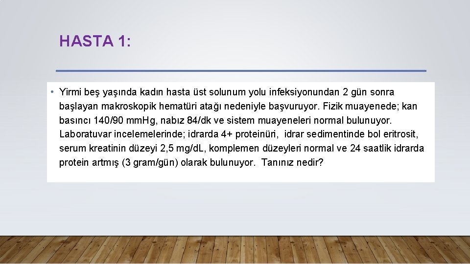 HASTA 1: • Yirmi beş yaşında kadın hasta üst solunum yolu infeksiyonundan 2 gün