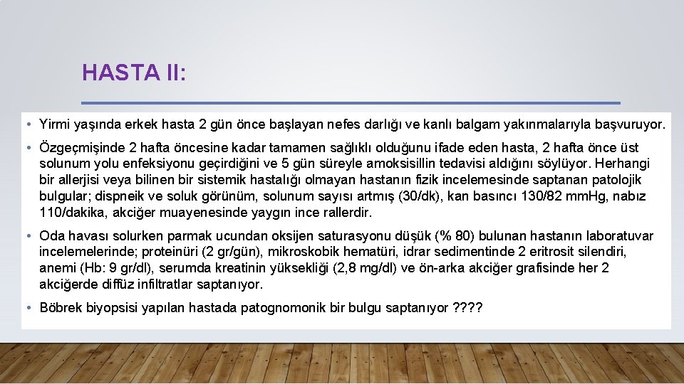 HASTA II: • Yirmi yaşında erkek hasta 2 gün önce başlayan nefes darlığı ve