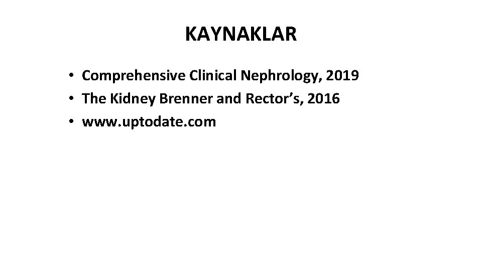 KAYNAKLAR • Comprehensive Clinical Nephrology, 2019 • The Kidney Brenner and Rector’s, 2016 •