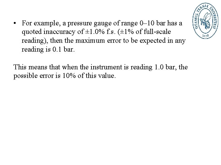  • For example, a pressure gauge of range 0– 10 bar has a