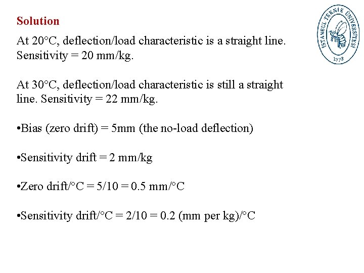 Solution At 20°C, deflection/load characteristic is a straight line. Sensitivity = 20 mm/kg. At
