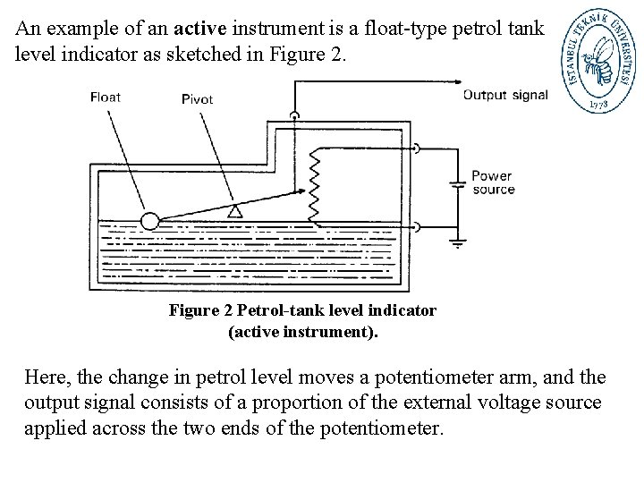 An example of an active instrument is a float-type petrol tank level indicator as