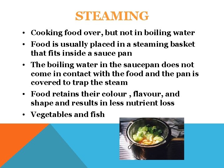 STEAMING • Cooking food over, but not in boiling water • Food is usually STEAMING • Cooking food over, but not in boiling water • Food is usually