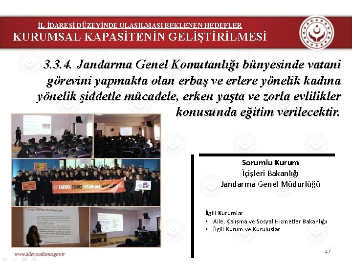 İL İDARESİ DÜZEYİNDE ULAŞILMASI BEKLENEN HEDEFLER KURUMSAL KAPASİTENİN GELİŞTİRİLMESİ 3. 3. 4. Jandarma Genel