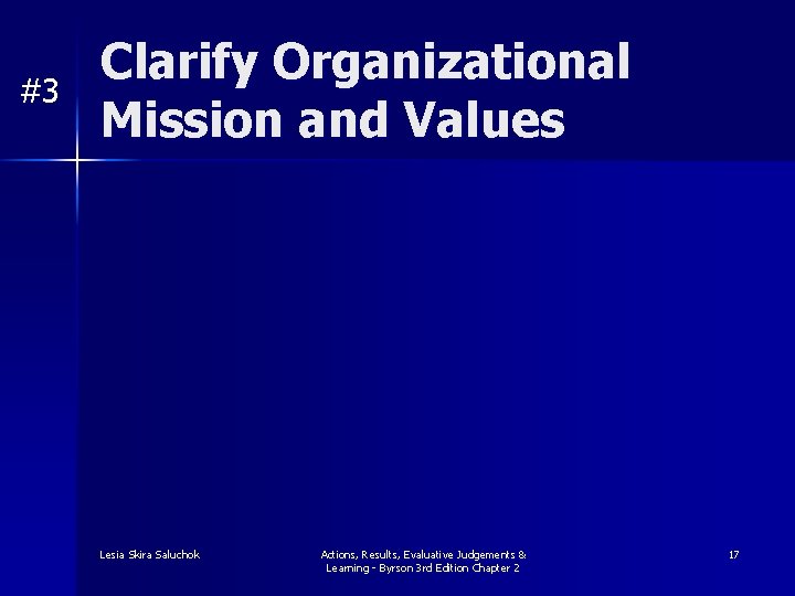 #3 Clarify Organizational Mission and Values Lesia Skira Saluchok Actions, Results, Evaluative Judgements &