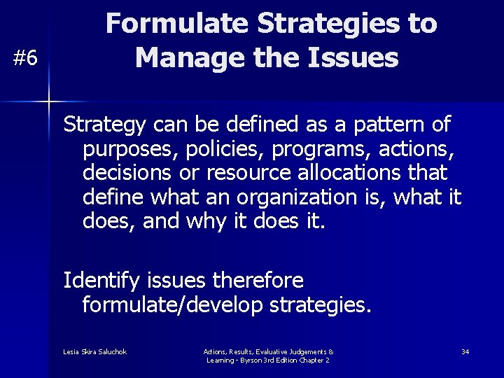 #6 Formulate Strategies to Manage the Issues Strategy can be defined as a pattern