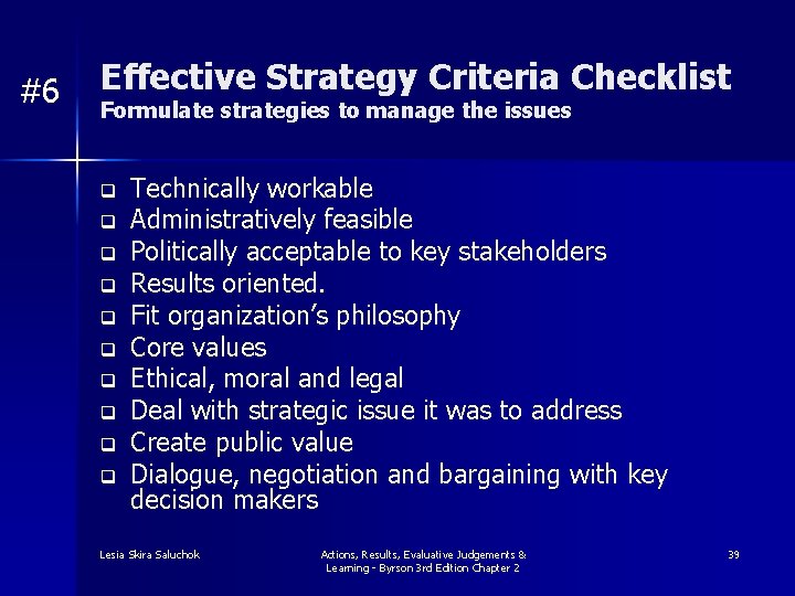 #6 Effective Strategy Criteria Checklist Formulate strategies to manage the issues q q q