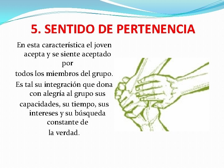 5. SENTIDO DE PERTENENCIA En esta característica el joven acepta y se siente aceptado