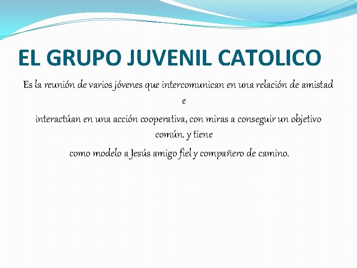 EL GRUPO JUVENIL CATOLICO Es la reunión de varios jóvenes que intercomunican en una