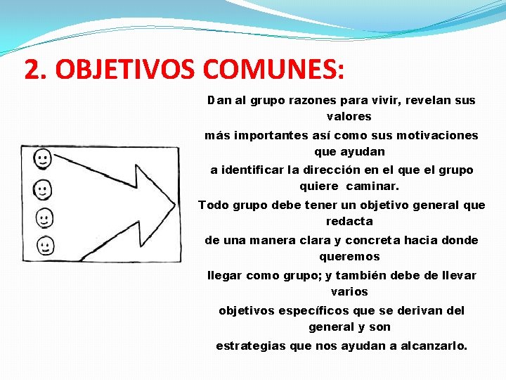 2. OBJETIVOS COMUNES: Dan al grupo razones para vivir, revelan sus valores más importantes
