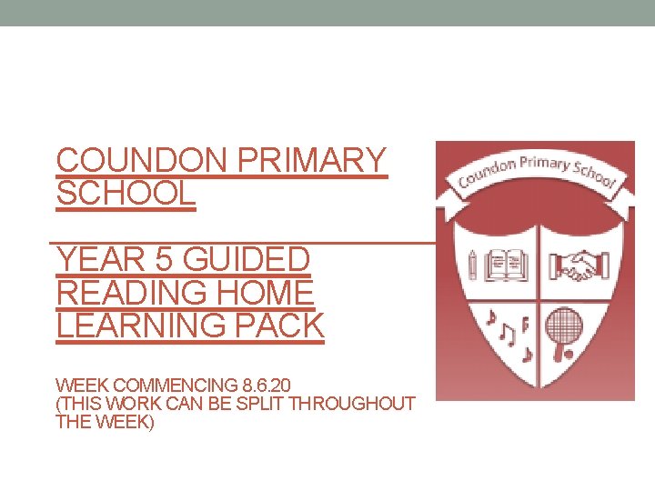 COUNDON PRIMARY SCHOOL YEAR 5 GUIDED READING HOME LEARNING PACK WEEK COMMENCING 8. 6.