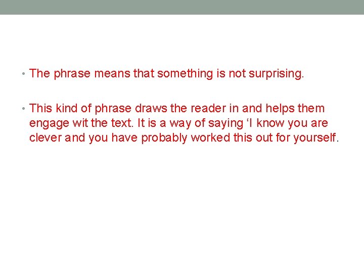  • The phrase means that something is not surprising. • This kind of