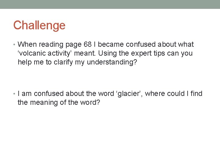 Challenge • When reading page 68 I became confused about what ‘volcanic activity’ meant.