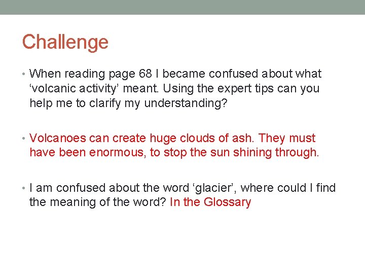 Challenge • When reading page 68 I became confused about what ‘volcanic activity’ meant.