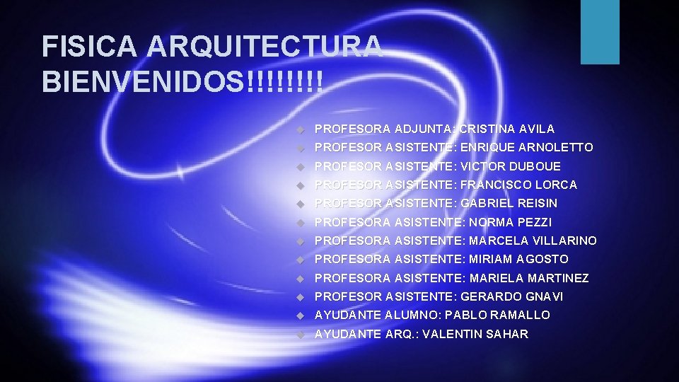 FISICA ARQUITECTURA BIENVENIDOS!!!! PROFESORA ADJUNTA: CRISTINA AVILA PROFESOR ASISTENTE: ENRIQUE ARNOLETTO PROFESOR ASISTENTE: VICTOR