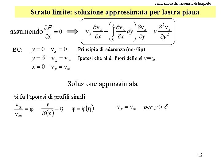 Simulazione dei fenomeni di trasporto Strato limite: soluzione approssimata per lastra piana assumendo BC: