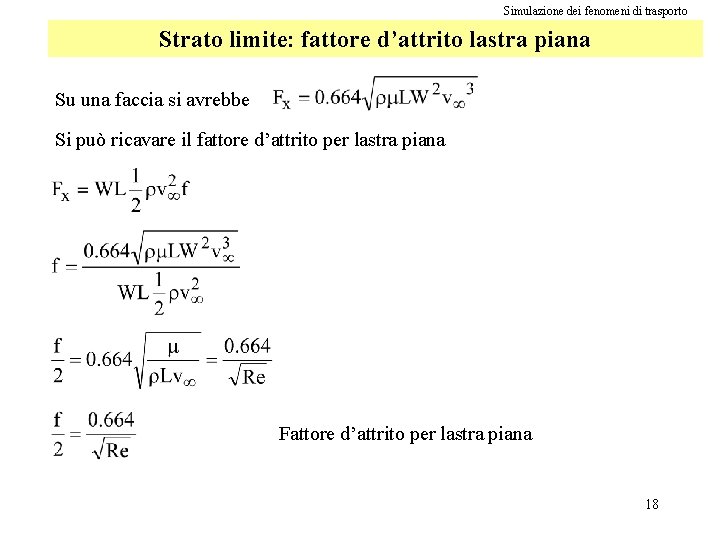 Simulazione dei fenomeni di trasporto Strato limite: fattore d’attrito lastra piana Su una faccia