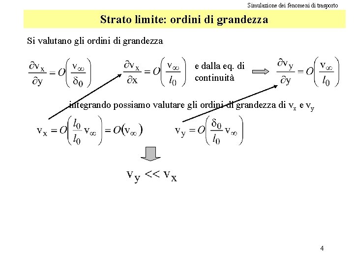 Simulazione dei fenomeni di trasporto Strato limite: ordini di grandezza Si valutano gli ordini